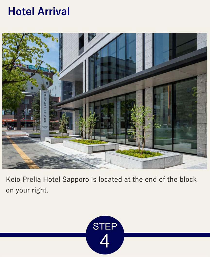 Hotel Arrival Keio Prelia Hotel Sapporo is located at the end of the block on your right.