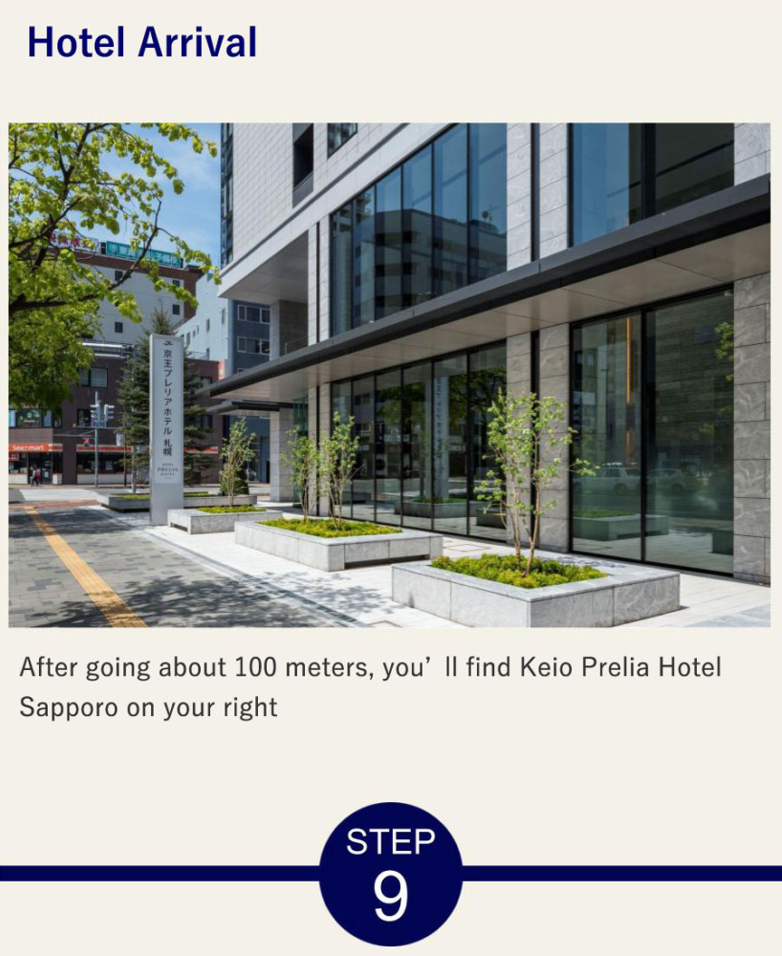 Hotel Arrival After going about 100 meters, you’ll find Keio Prelia Hotel Sapporo on your right